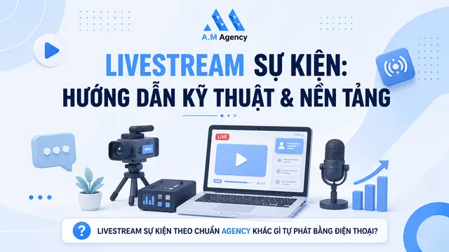 Livestream sự kiện: Hướng dẫn kỹ thuật & nền tảng